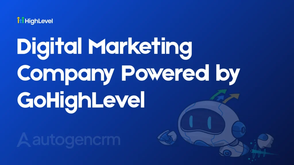 Digital Marketing Company Powered by GoHighLevel: How It Works and Why Agencies Win in 2026