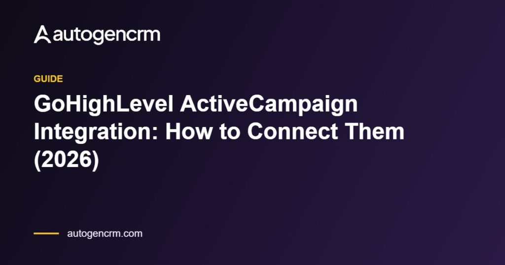 GoHighLevel ActiveCampaign Integration: How to Connect Them (2026) – AutoGen CRM