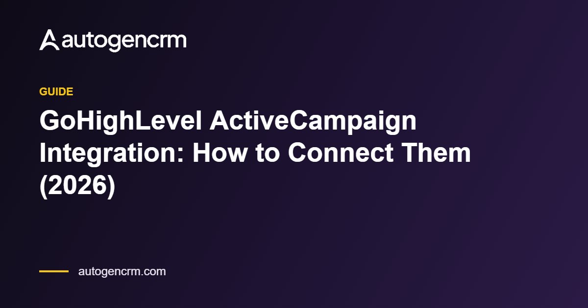 GoHighLevel ActiveCampaign Integration: How to Connect Them (2026) – AutoGen CRM
