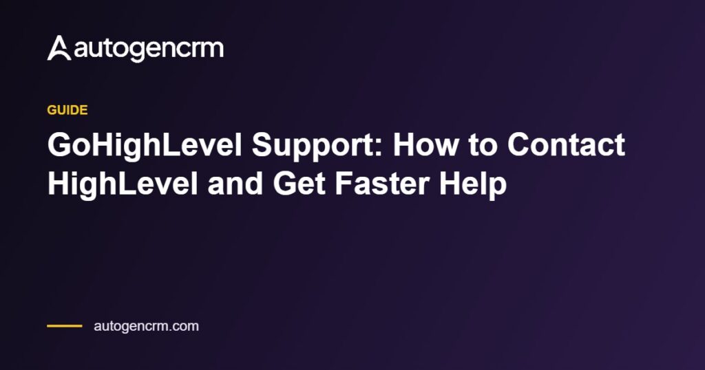 GoHighLevel Support: How to Contact HighLevel and Get Faster Help – AutoGen CRM
