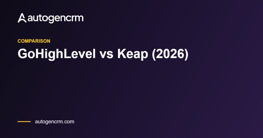 GoHighLevel vs Keap (2026) – AutoGen CRM