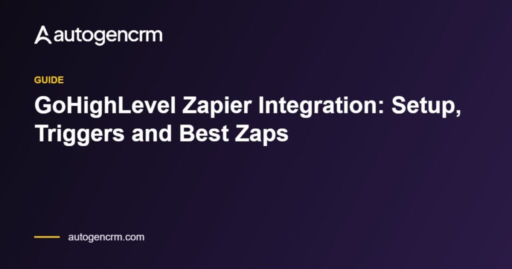 GoHighLevel Zapier Integration: Setup, Triggers and Best Zaps – AutoGen CRM